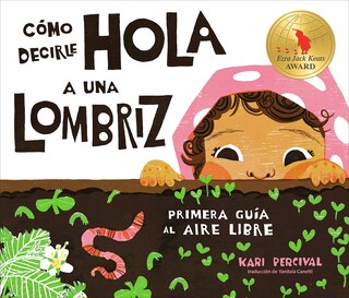 Front cover_Cómo decirle hola a una lombriz: Primera guía al aire libre (How to Say Hello to a Worm: A First Guide to Outside, Spanish Edition)