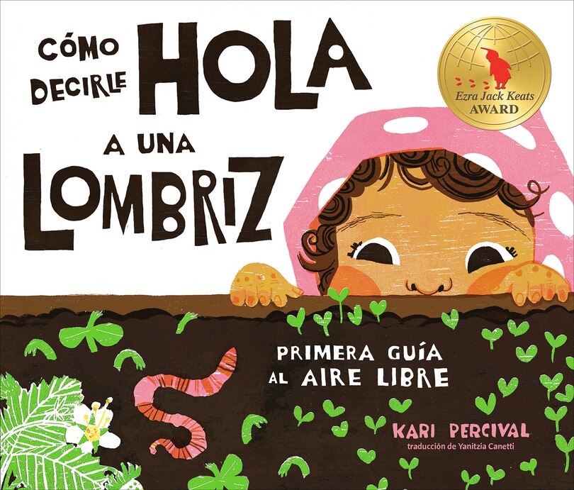Front cover_Cómo decirle hola a una lombriz: Primera guía al aire libre (How to Say Hello to a Worm: A First Guide to Outside, Spanish Edition)