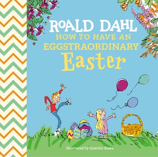 Front cover_Roald Dahl: How to Have An Eggstraordinary Easter