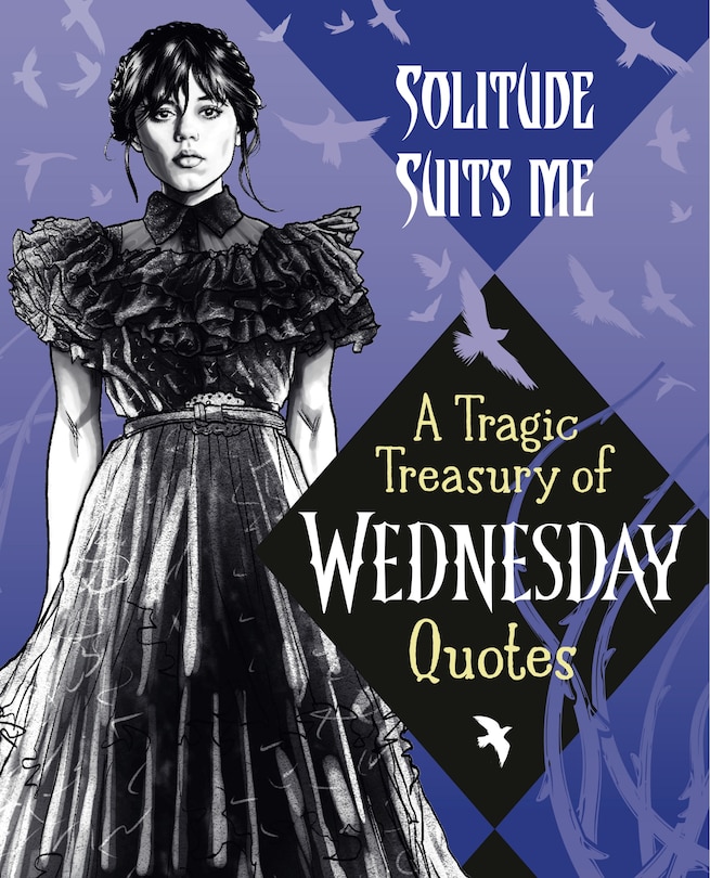 Front cover_Solitude Suits Me: A Tragic Treasury of Wednesday Quotes