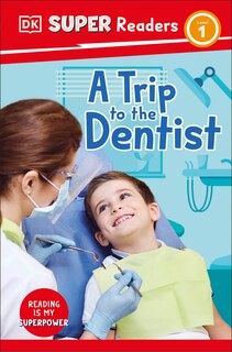 Front cover_DK Super Readers Level 1 A Trip to the Dentist