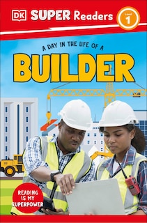 Front cover_DK Super Readers Level 1 A day in the Life of a Builder