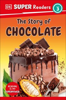 Front cover_DK Super Readers Level 3 The Story of Chocolate