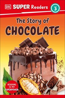 Front cover_DK Super Readers Level 3 The Story of Chocolate
