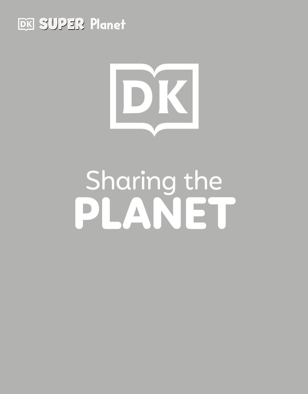 Front cover_DK SUPER PLANET Sharing the Planet
