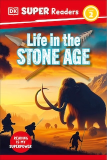Front cover_DK Super Readers Level 2 Life in the Stone Age