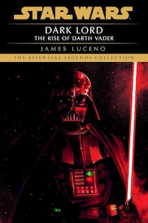 Dark Lord: Star Wars Legends: The Rise of Darth Vader