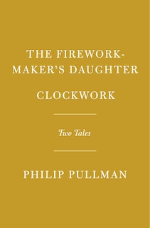 Front cover_The Firework-Maker's Daughter; Clockwork or All Wound Up