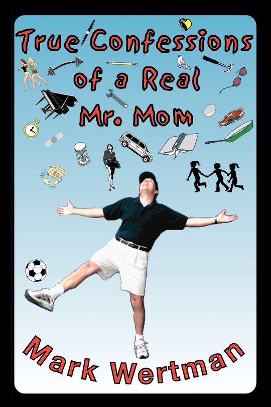 Front cover_True Confessions of a Real Mr. Mom