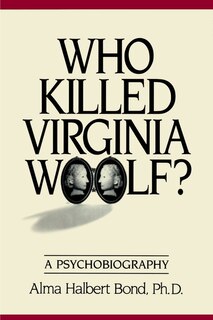 Who Killed Virginia Woolf?: A Psychobiography