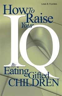 Front cover_How to Raise Your I.Q. by Eating Gifted Children