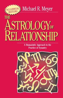 The Astrology of Relationships: A Humanistic Approach to the Practice of Synastry