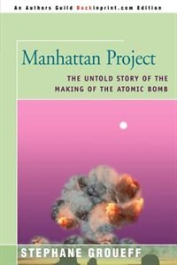 Manhattan Project: The Untold Story Of The Making Of The Atomic Bomb