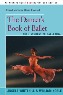 The Dancer's Book Of Ballet: From Student To Ballerina