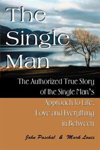 The Single Man: The Authorized True Story of the Single Man's Approach to Life, Love and Everything in Between