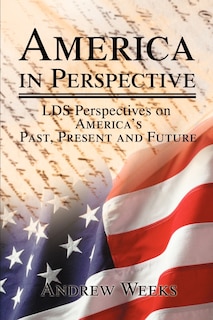 America in Perspective: LDS Perspectives on America's Past, Present and Future