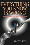 Everything You Know Is Wrong, Book 1: Human Origins by Lloyd Pye