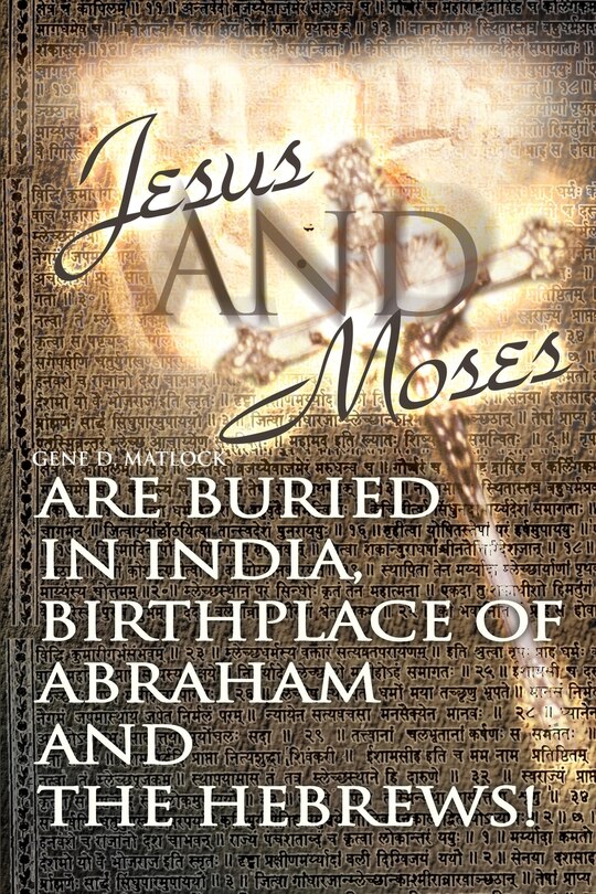 Jesus And Moses Are Buried In India, Birthplace Of Abraham And The Hebrews!