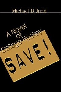 Save!: A Novel of College Hockey