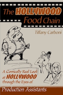 The Hollywood Food Chain: A Comically Real Look at Hollywood Through the Eyes of Production Assistants