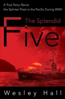 The Splendid Five: A True Story about the Splinter in the Pacific During WWII