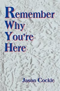 Front cover_Remember Why You're Here