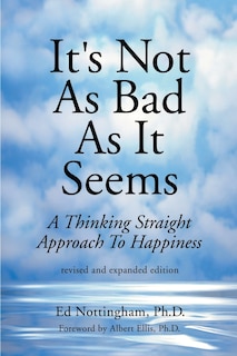 It's Not as Bad as It Seems: A Thinking Straight Approach to Happiness