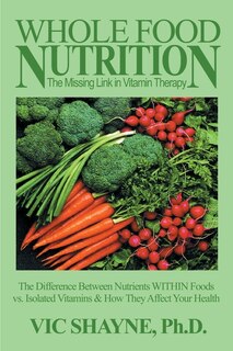 Couverture_Whole Food Nutrition: The Missing Link in Vitamin Therapy