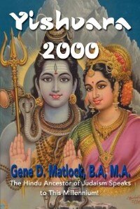Yishvara 2000: The Hindu Ancestor of Judaism Speaks to This Millennium!