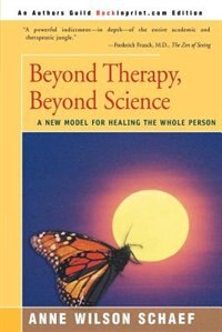 Beyond Therapy, Beyond Science: A New Model For Healing The Whole Person