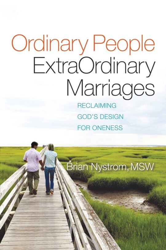 Ordinary People, Extraordinary Marriages: Reclaiming God's Design For Oneness