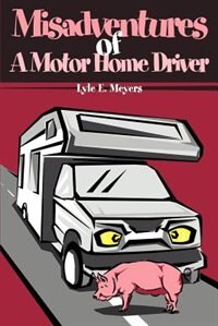 Front cover_Misadventures of a Motor Home Driver