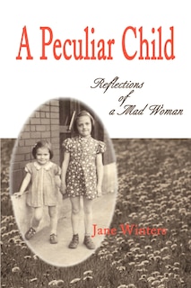 A Peculiar Child: Reflections Of A Mad Woman