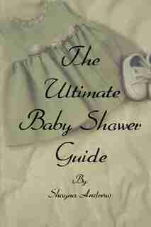The Ultimate Baby Shower Guide by Shayna Andrews