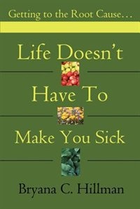 Front cover_Life Doesn't Have to Make You Sick