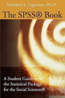 The SPSS Book: A Student Guide to the Statistical Package for the Social Sciences