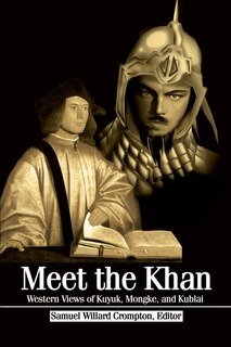 Meet the Khan: Western Views of Kuyuk, Mongke, and Kublai