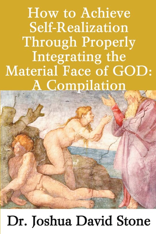 How to Achieve Self-Realization Through Properly Integrating the Material Face of God: A Compilation