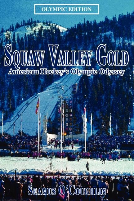 Squaw Valley Gold: American Hockey's Olympic Odyssey