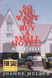 Front cover_So You Want to Buy a Small Hotel!