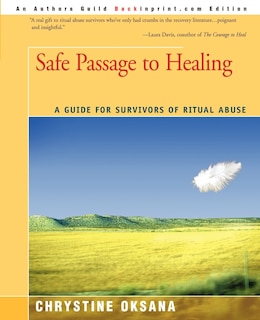 Safe Passage To Healing: A Guide For Survivors Of Ritual Abuse