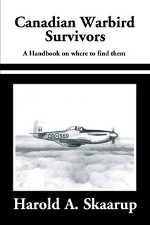 Canadian Warbird Survivors 2002: A Handbook on where to find them