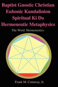 Couverture_Baptist Gnostic Christian Eubonic Kundalinion Spiritual Ki Do Hermeneutic Metaphysics