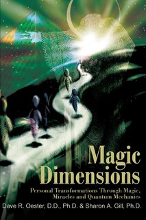 Magic Dimensions: Personal Transformations Through Magic, Miracles and Quantum Mechanics