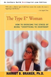 The Type E* Woman: How to Overcome the Stress of Being Everything to Everybody