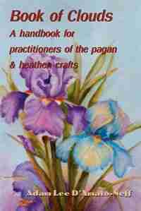 Book of Clouds: A handbook for practitioners of the pagan by Adam Lee D'Amato-Neff