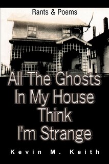 Front cover_All The Ghosts In My House Think I'm Strange