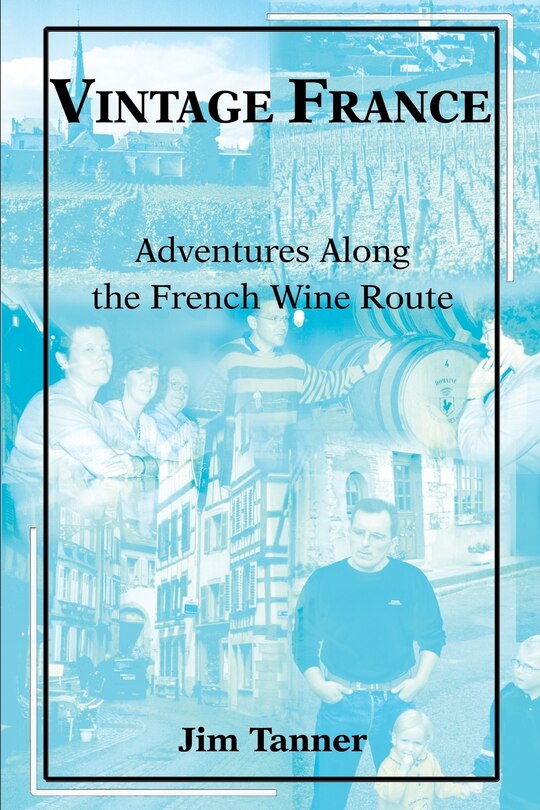 Vintage France: Adventures Along the French Wine Route