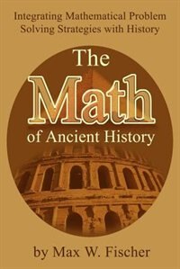 The Math of Ancient History: Integrating Mathematical Problem Solving Strategies with History