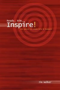 Ready, Aim, Inspire!: 101 Quotes on Leadership